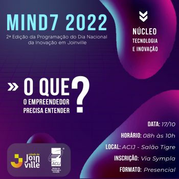 nucleo-de-tecnologia-e-inovacao-da-acij-realiza-no-dia-19-de-outubro-o-mind7-inovacao-2022-veja-a-programacao