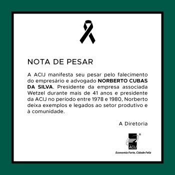 nota-de-pesar-acij-manifesta-seu-pesar-pelo-falecimento-do-empresario-e-advogado-norberto-cubas-da-silva