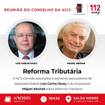 deputado-hauly-e-empresario-miguel-abuhab-falam-sobre-reforma-tributaria-nesta-segunda-feira-dia-4-9-na-acij