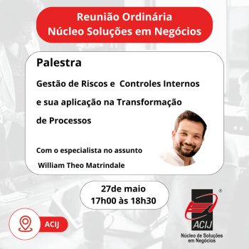 gestao-de-riscos-e-tema-de-palestra-em-reuniao-do-nucleo-de-solucoes-em-negocios-da-acij-no-dia-27-de-maio