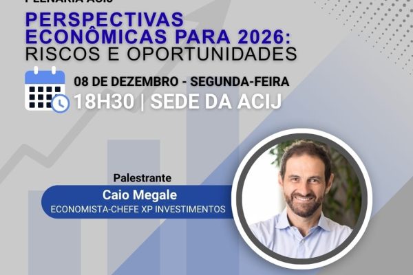 economista-chefe-xp-investimentos-destaque-ultima-plenaria-acij-ano-dia-8-dezembro